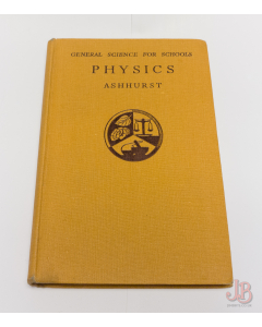 GENERAL SCIENCE FOR SCHOOLS - PHYSICS by W ASHHURST - Hardback - Good - Used