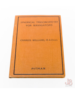 SPHERICAL TRIGONOMETRY FOR NAVIGATORS by CHARLES WILLIAMS - Hardback - 1945
